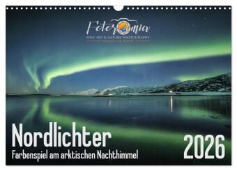 Nordlichter - Farbenspiel am arktischen Nachthimmel (Wandkalender 2026 DIN A3 quer), CALVENDO Monatskalender: Astrofotografien aus Nordnorwegen
