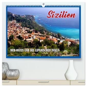 Sizilien - der Osten und die Liparischen Inseln (hochwertiger Premium Wandkalender 2026 DIN A2 quer), Kunstdruck in Hoch: Zwölf Highlights der Trauminsel im Süden Italiens