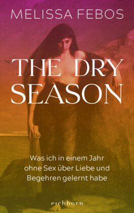 The Dry Season: Was ich in einem Jahr ohne Sex über Liebe und Begehren gelernt habe
