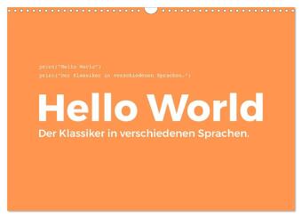 Hello World - Der Klassiker in verschiedenen Sprachen. (Wandkalender 2026 DIN A3 quer), CALVENDO Monatskalender: Ein Muss für jeden Programmierer! Jeden Monat eine andere Programmiersprache.