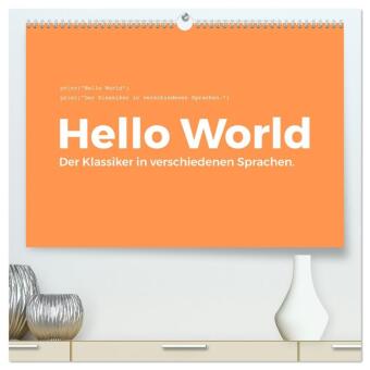 Hello World - Der Klassiker in verschiedenen Sprachen. (hochwertiger Premium Wandkalender 2026 DIN A2 quer), Kunstdruck: Ein Muss für jeden Programmierer! Jeden Monat eine andere Programmiersprache.