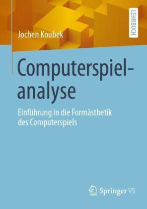 Computerspielanalyse: Einführung in die Formästhetik des Computerspiels