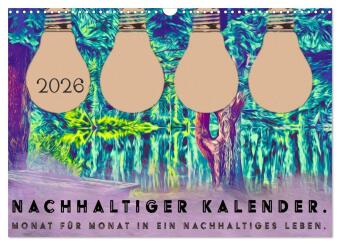 Nachhaltiger Kalender. Monat für Monat in ein nachhaltiges Leben. (Wandkalender 2026 DIN A3 quer), CALVENDO Monatskalend: ede Reise beginnt mit einem Schritt und auch du kannst in kleinen Schritten die Welt ein bisschen nachhaltiger machen.