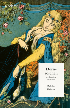 Dornröschen und andere Märchen: Mit einer Nachbemerkung und Anmerkungen - Ausgewählte Klassiker aus der berühmten Märchensammlung - Originaltext der Brüder Grimm