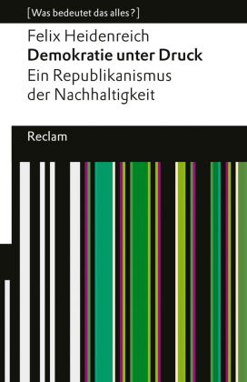 Demokratie unter Druck. Ein Republikanismus der Nachhaltigkeit: [ Was bedeutet das alles?]
