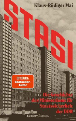 STASI: Die Geschichte des Ministeriums für Staatssicherheit der DDR