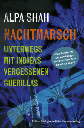 Nachtmarsch: Unterwegs mit Indiens vergessenen Guerillas