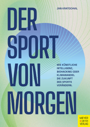 Der Sport von morgen: Wie Künstliche Intelligenz, Biohacking oder Klimawandel die Zukunft des Sports verändern.