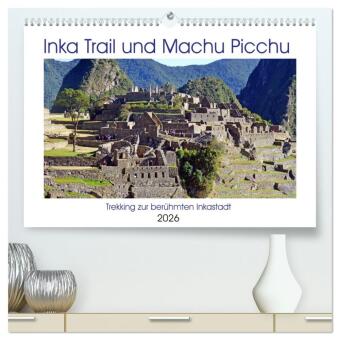 Inka Trail und Machu Picchu, Trekking zur berühmten Inkastadt (hochwertiger Premium Wandkalender 2026 DIN A2 quer), Kuns: Auf der schönsten Wegstrecke nach Machu Picchu