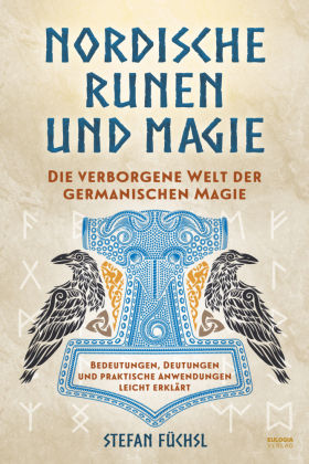 Nordische Runen und Magie: Die verborgene Welt der germanischen Magie - Bedeutungen, Deutungen und praktische Anwendungen leicht erklärt