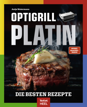 OPTIgrill PLATIN - Die besten Rezepte der SPIEGEL Bestsellerautorin Antje Watermann: XXL Kochbuch: über 120 Rezepte auf über 250 Seiten