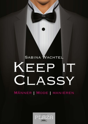 Keep it classy: Männer. Mode. Manieren.