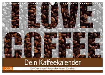 I Love Coffee - Dein Kaffeekalender für Geniesser des schwarzen Goldes (Wandkalender 2026 DIN A3 quer), CALVENDO Monatsk: Fotokalender mit wunderschönen Fotographien zum Thema Kaffee