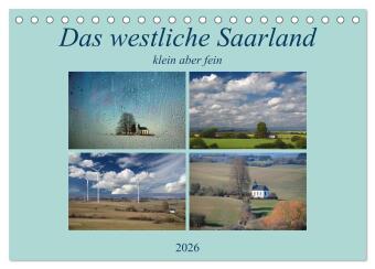 Das westliche Saarland klein aber fein (Tischkalender 2026 DIN A5 quer), CALVENDO Monatskalender: Das Saarland ist sehenswert und bietet eine wunderbare Natur. Die Nähe zu Frankreich und Luxenburg macht das Saarland unvergesslich.