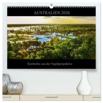 Australien 2026 Kimberley aus der Vogelperspektive (hochwertiger Premium Wandkalender 2026 DIN A2 quer), Kunstdruck in H: Die faszinierende Natur Nordwest Australiens aus ungewöhnlicher Perspektive.