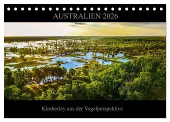 Australien 2026 Kimberley aus der Vogelperspektive (Tischkalender 2026 DIN A5 quer), CALVENDO Monatskalender: Die faszinierende Natur Nordwest Australiens aus ungewöhnlicher Perspektive.