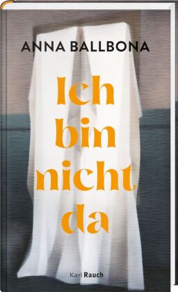 Ich bin nicht da: Roman. Ausgezeichnet: Premi Llibres Anagrama de Novel·la, 2022