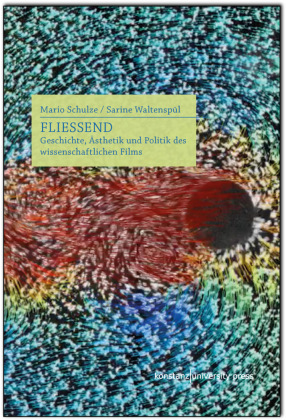 Fließend: Geschichte, Ästhetik und Politik des wissenschaftlichen Films