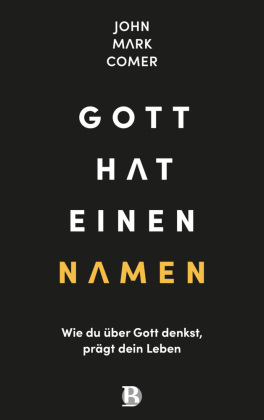 Gott hat einen Namen: Wie du über Gott denkst, prägt dein Leben