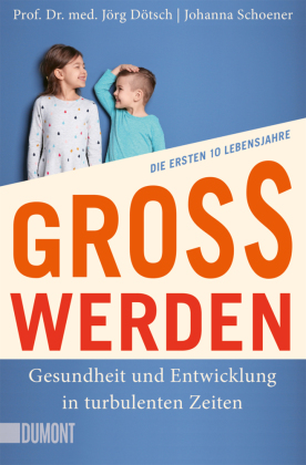 Großwerden: Gesundheit und Entwicklung in turbulenten Zeiten. Die ersten 10 Lebensjahre