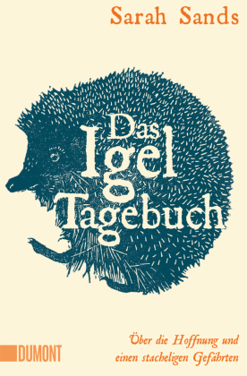 Das Igel-Tagebuch: Über die Hoffnung und einen stacheligen Gefährten