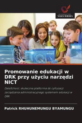 Promowanie edukacji w DRK przy uzyciu narzedzi NICT: DataSchool, skuteczna platforma do cyfryzacji zarzadzania administracyjnego systemem edukacji w DRK