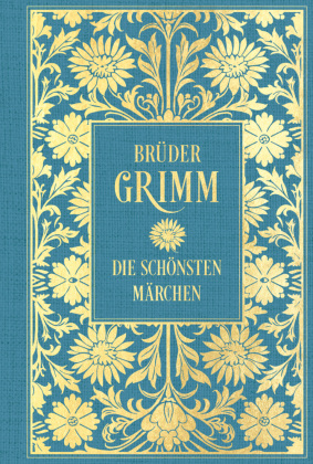 Brüder Grimm: Die schönsten Märchen: Mit Illustrationen: Leinen mit Goldprägung