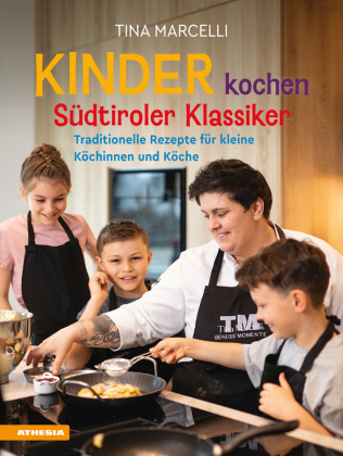 Kinder kochen Südtiroler Klassiker: Traditionelle Rezepte für kleine Köchinnen und Köche