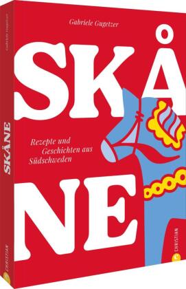 Skåne: Rezepte und Geschichten aus Südschweden