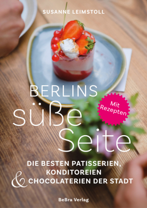 Berlins süße Seite: Die besten Patisserien, Konditoreien & Chocolaterien der Stadt