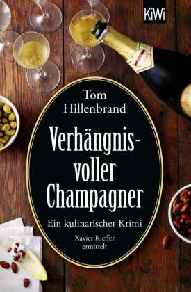 Verhängnisvoller Champagner: Ein kulinarischer Krimi. Xavier Kieffer ermittelt | Der neue Luxemburg-Krimi von SPIEGEL-Bestseller-Autor Tom Hillenbrand