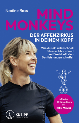 Mind Monkeys - Der Affenzirkus in deinem Kopf: Wie du sekundenschnell Stress abbaust und mit Wohlbefinden Bestleistungen schaffst