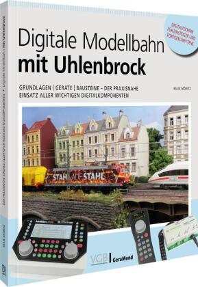 Digitale Modellbahn mit Uhlenbrock: Grundlagen | Geräte | Bausteine - Der praxisnahe Einsatz aller wichtigen Digitalkomponenten