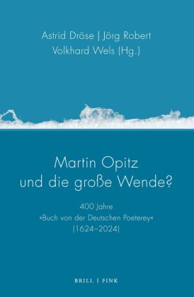 Martin Opitz und die große Wende?: 400 Jahre "Buch von der Deutschen Poeterey" (1624-2024)