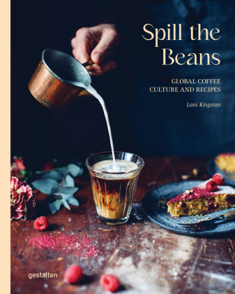 Spill The Beans (Updated Edition): Global Coffee Culture and Recipes