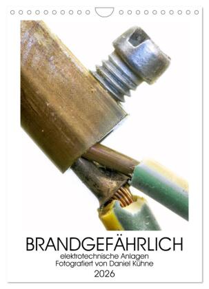 Brandgefährliche elektrische Anlagen (Wandkalender 2026 DIN A4 hoch), CALVENDO Monatskalender: Brandgefährliche elektrische Anlagen welche im realen Betrieb vorgefunden wurden.