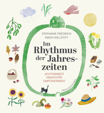 Im Rhythmus der Jahreszeiten.: Achtsamkeit, Kreativität, Empowerment. Eine Entdeckungsreise durch die Monate und ihre Qualitäten - mit DIY-Beispielen, stimmungsvollen Illustrationen und Fotos.