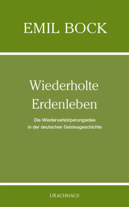 Wiederholte Erdenleben: Die Wiederverkörperungsidee in der deutschen Geistesgeschichte
