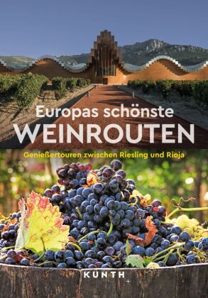 KUNTH Europas schönste Weinrouten: Genießertouren zwischen Riesling und Rioja