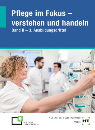 Pflege im Fokus - verstehen und handeln: Band II - 3. Ausbildungsdrittel