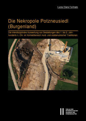 Die Nekropole Potzneusiedl (Burgenland): Die interdisziplinäre Auswertung von Bestattungen des 1. bis 3. Jahrhunderts n. Chr. im Kontaktbereich nord- und süddanubischer Traditionen. Mit Beiträgen von Aida Andrades Valtueña, Selina Carlhoff, And