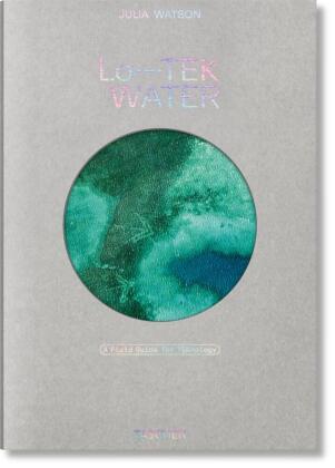 Julia Watson. Lo-TEK. Water. A Field Guide for TEKnology