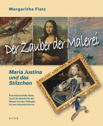 Der Zauber der Malerei - Maria Justina und das Stilzchen: Illustriert von der Autorin