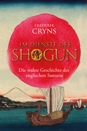 Im Dienste des SHOGUN: Die wahre Geschichte des englischen Samurai