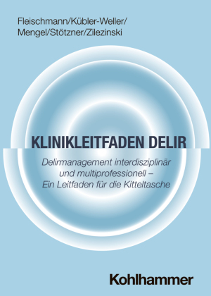 Klinikleitfaden Delir: Delirmanagement interdisziplinär und multiprofessionell - Ein Leitfaden für die Kitteltasche