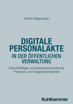 Digitale Personalakte in der öffentlichen Verwaltung: Zukunftsfähige und datenschutzkonforme Personal- und Organisationsarbeit