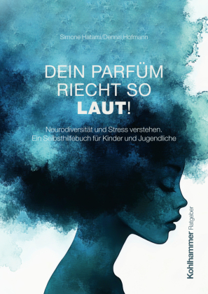 Dein Parfüm riecht so laut!: Neurodiversität und Stress verstehen. Ein Selbsthilfebuch für Kinder und Jugendliche