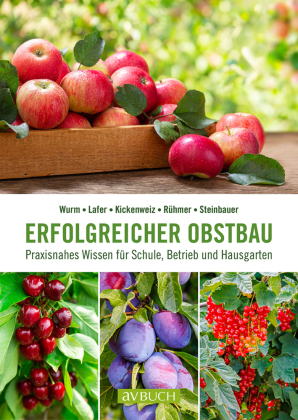 Erfolgreicher Obstbau: Praxisnahes Wissen für Schule, Betrieb und Hausgarten