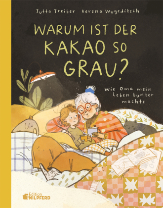 Warum ist der Kakao so grau?: Wie Oma mein Leben bunter machte