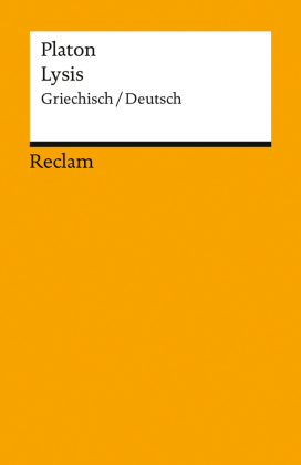 Lysis. Griechisch/Deutsch: Zweisprachige Ausgabe mit Erläuterungen, Literaturhinweisen und einem einordnenden Nachwort